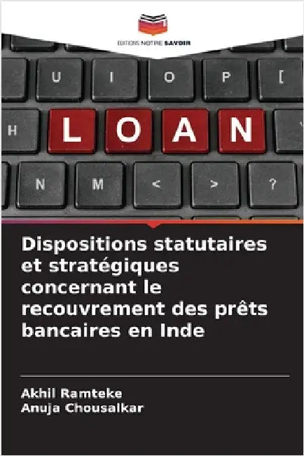Dispositions statutaires et stratégiques concernant le recouvrement des prêts bancaires en Inde by Akhil Ramteke