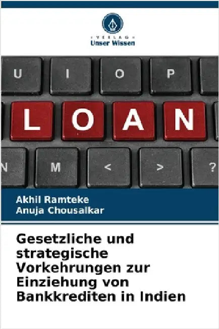 Gesetzliche und strategische Vorkehrungen zur Einziehung von Bankkrediten in Indien by Ramteke, Akhil