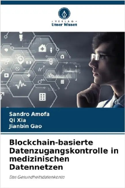 Blockchain-basierte Datenzugangskontrolle in medizinischen Datennetzen by Sandro Amofa