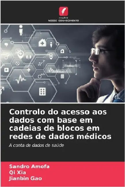 Controlo do acesso aos dados com base em cadeias de blocos em redes de dados médicos by Amofa, Sandro