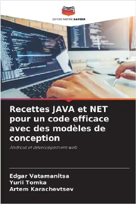 Recettes JAVA et NET pour un code efficace avec des modèles de conception by Edgar Vatamanitsa
