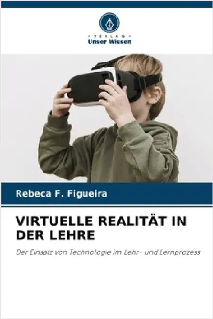 Virtuelle Realität in Der Lehre by Rebeca F. Figueira