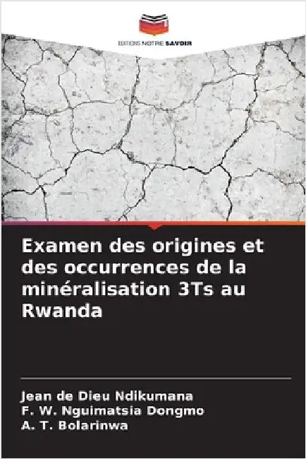 Examen des origines et des occurrences de la minéralisation 3Ts au Rwanda by Ndikumana, Jean de Dieu