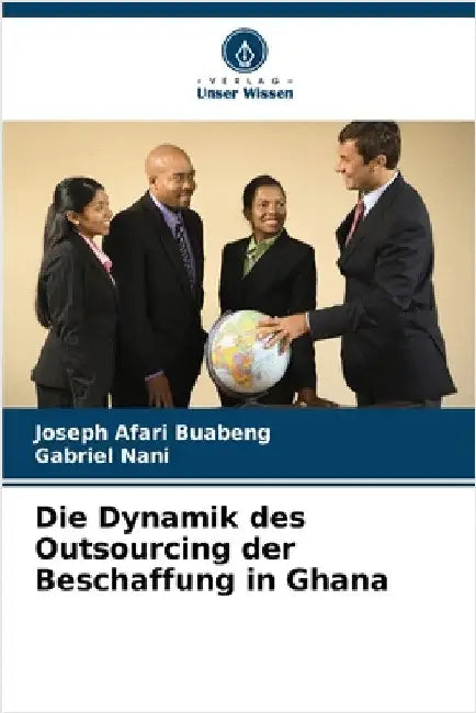 Die Dynamik des Outsourcing der Beschaffung in Ghana by Joseph Afari Buabeng