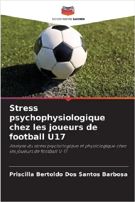 Stress psychophysiologique chez les joueurs de football U17 by Priscilla Bertoldo Dos Santos Barbosa