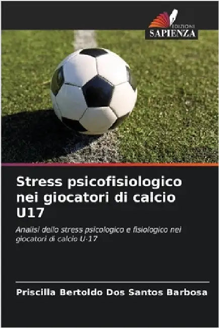 Stress psicofisiologico nei giocatori di calcio U17 by Priscilla Bertoldo Dos Santos Barbosa
