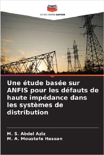 Une étude basée sur ANFIS pour les défauts de haute impédance dans les systèmes de distribution by Abdel Aziz, M. S.