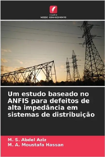 Um estudo baseado no ANFIS para defeitos de alta impedância em sistemas de distribuição by M. S. Abdel Aziz