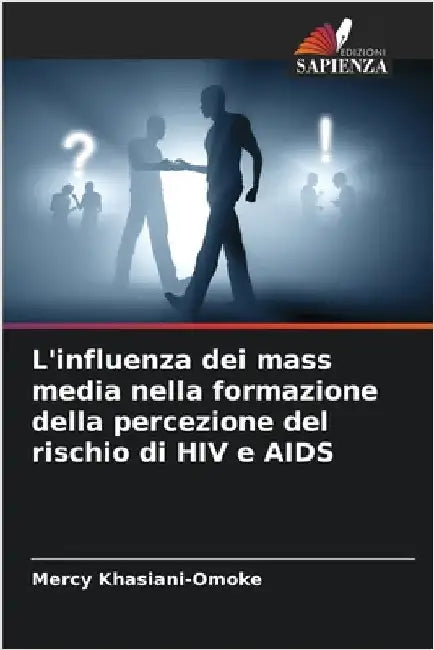 L'influenza dei mass media nella formazione della percezione del rischio di HIV e AIDS by Khasiani-Omoke, Mercy