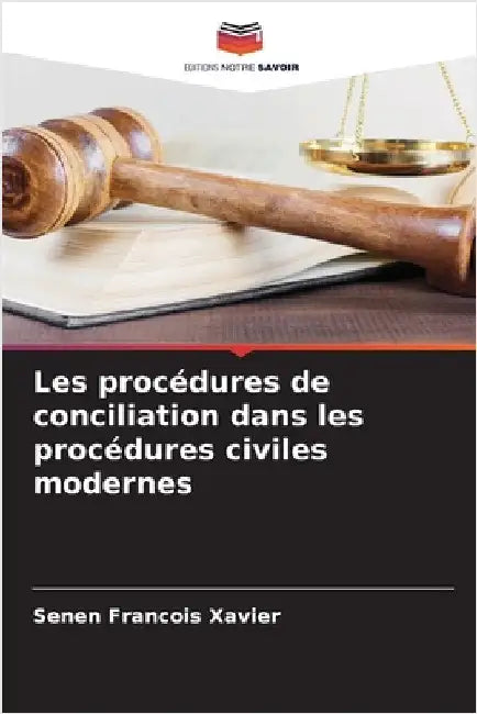 Les procédures de conciliation dans les procédures civiles modernes by Francois Xavier, Senen