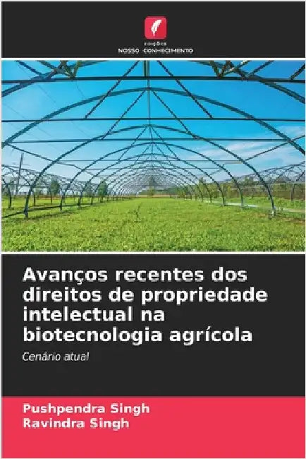 Avanços recentes dos direitos de propriedade intelectual na biotecnologia agrícola by Pushpendra Singh