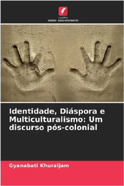 Identidade, Diáspora e Multiculturalismo: Um discurso pós-colonial by Gyanabati Khuraijam