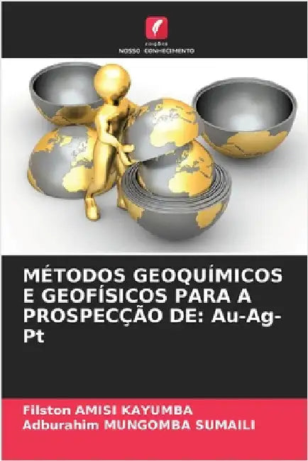 Métodos Geoquímicos E Geofísicos Para a Prospecção de: Au-Ag-Pt by Filston Amisi Kayumba