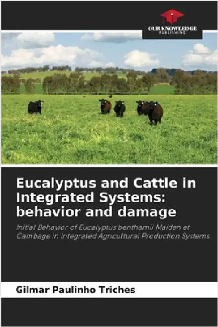 Eucalyptus and Cattle in Integrated Systems: behavior and damage by Triches, Gilmar Paulinho