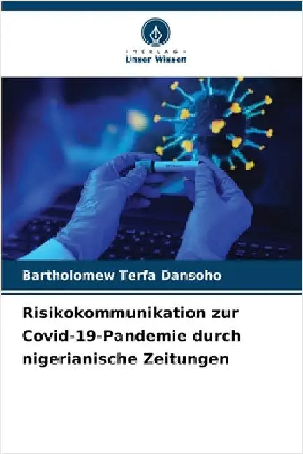 Risikokommunikation zur Covid-19-Pandemie durch nigerianische Zeitungen by Bartholomew Terfa Dansoho