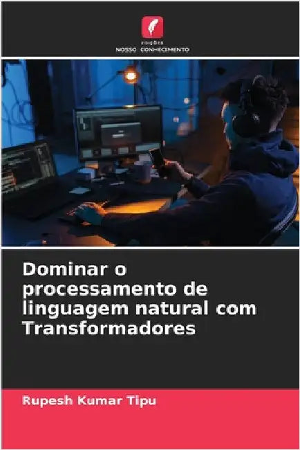 Dominar o processamento de linguagem natural com Transformadores by Rupesh Kumar Tipu