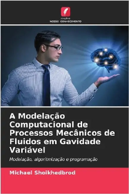 A Modelação Computacional de Processos Mecânicos de Fluidos em Gavidade Variável by Shoikhedbrod, Michael