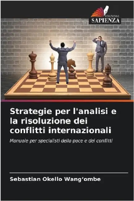 Strategie per l'analisi e la risoluzione dei conflitti internazionali by Wang'ombe, Sebastian Okello