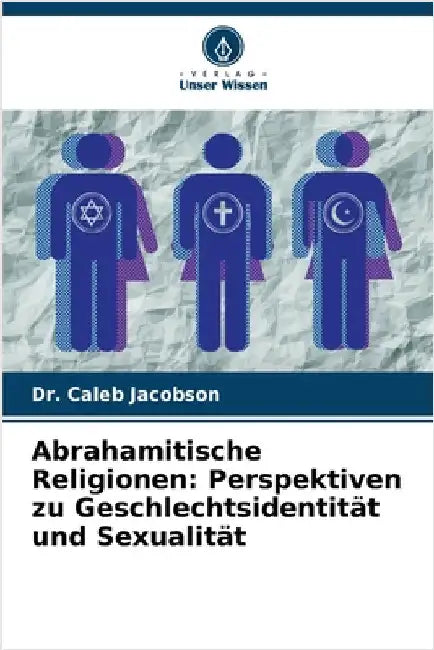Abrahamitische Religionen: Perspektiven zu Geschlechtsidentität und Sexualität by Jacobson, Caleb