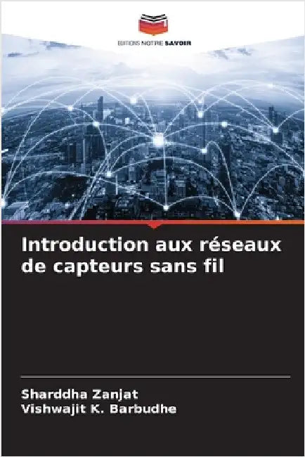 Introduction aux réseaux de capteurs sans fil by Zanjat, Sharddha