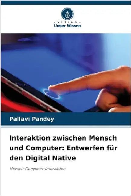 Interaktion zwischen Mensch und Computer: Entwerfen für den Digital Native by Pallavi Pandey