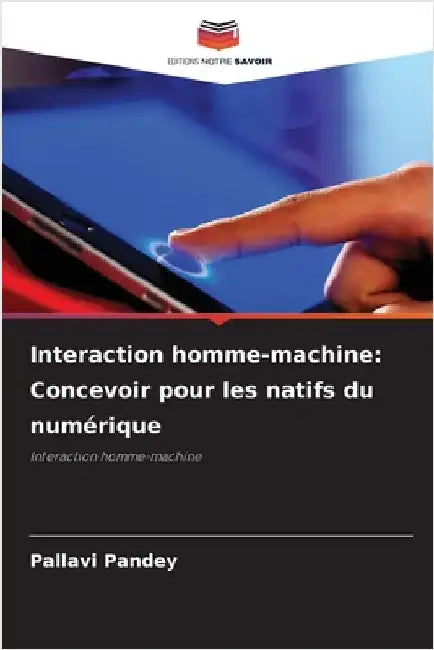 Interaction homme-machine: Concevoir pour les natifs du numérique by Pandey, Pallavi