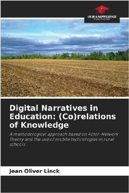 Digital Narratives in Education: (Co)relations of Knowledge by Linck, Jean Oliver