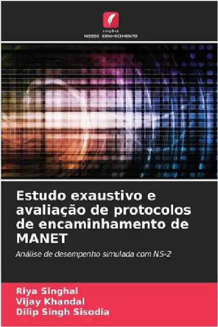 Estudo exaustivo e avaliação de protocolos de encaminhamento de MANET by Singhal, Riya