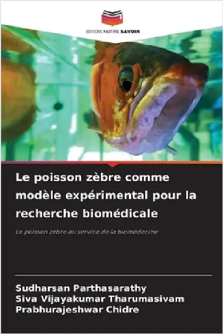 Le poisson zèbre comme modèle expérimental pour la recherche biomédicale by Sudharsan Parthasarathy