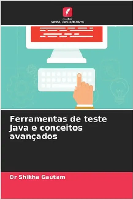 Ferramentas de teste Java e conceitos avançados by Shikha Gautam