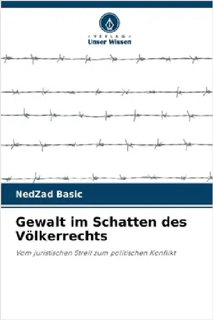 Gewalt im Schatten des Völkerrechts by Nedzad Basic