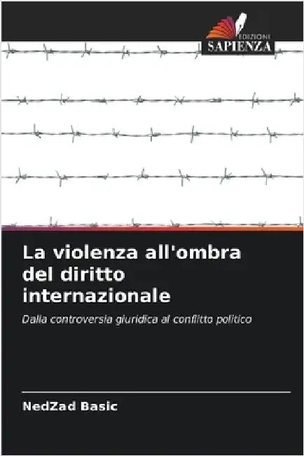 La violenza all'ombra del diritto internazionale by Basic, Nedzad