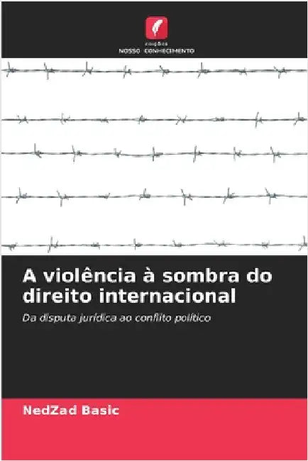 A violência à sombra do direito internacional by Nedzad Basic