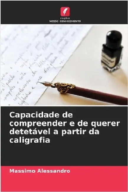 Capacidade de compreender e de querer detetável a partir da caligrafia by Massimo Alessandro