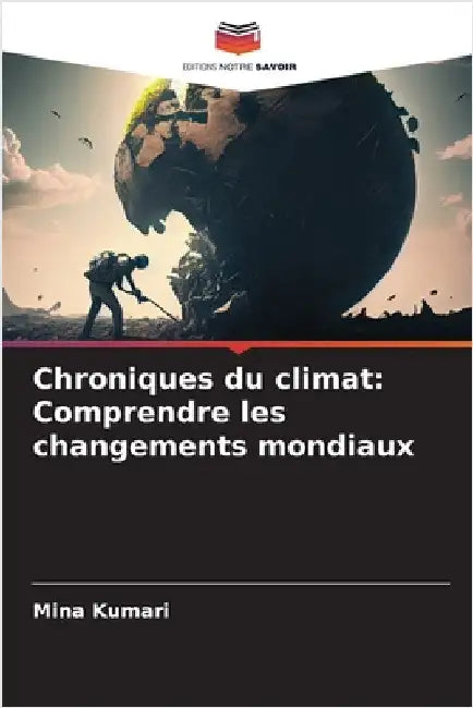 Chroniques du climat: Comprendre les changements mondiaux by Kumari, Mina