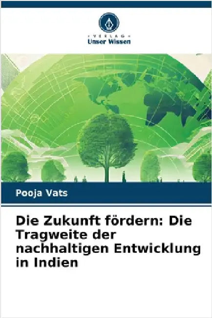 Die Zukunft fördern: Die Tragweite der nachhaltigen Entwicklung in Indien by Pooja Vats