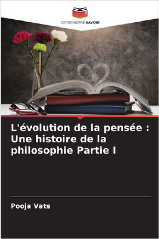 L'évolution de la pensée: Une histoire de la philosophie Partie I by Pooja Vats