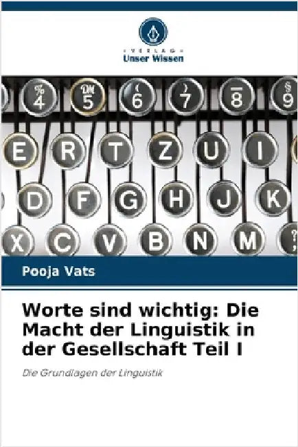Worte sind wichtig: Die Macht der Linguistik in der Gesellschaft Teil I by Vats, Pooja