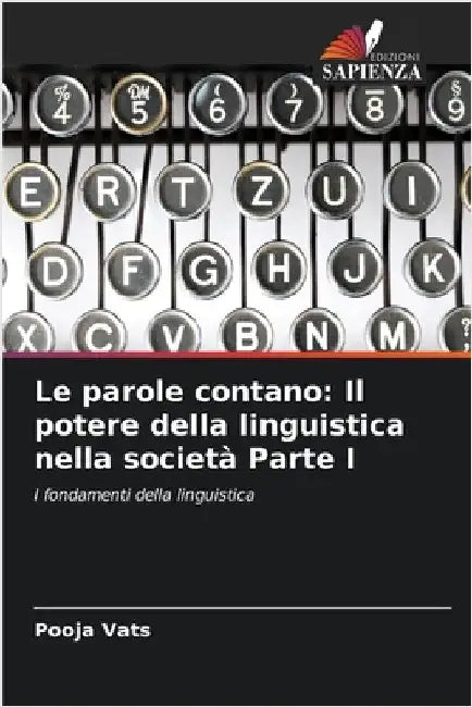 Le parole contano: Il potere della linguistica nella società Parte I by Vats, Pooja