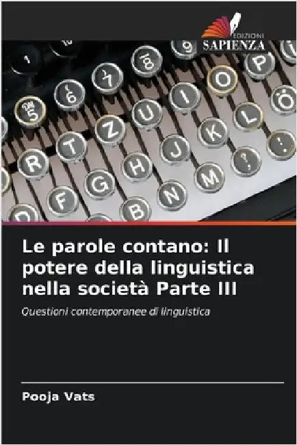 Le parole contano: Il potere della linguistica nella società Parte III by Vats, Pooja