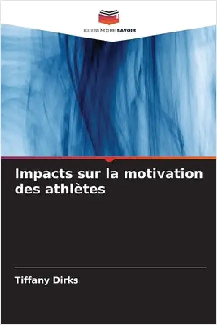 Impacts sur la motivation des athlètes by Dirks, Tiffany