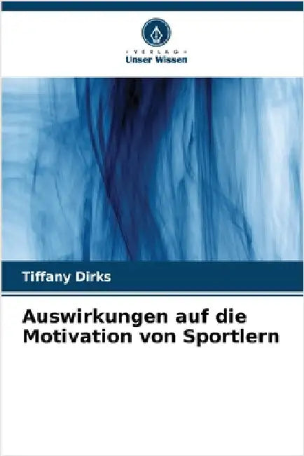 Auswirkungen auf die Motivation von Sportlern by Dirks, Tiffany