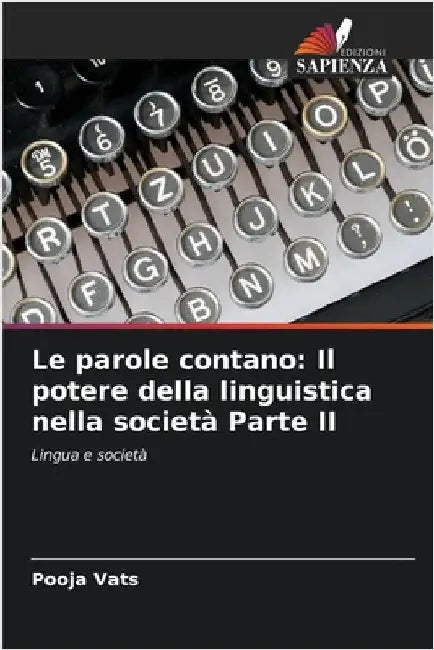 Le parole contano: Il potere della linguistica nella società Parte II by Pooja Vats