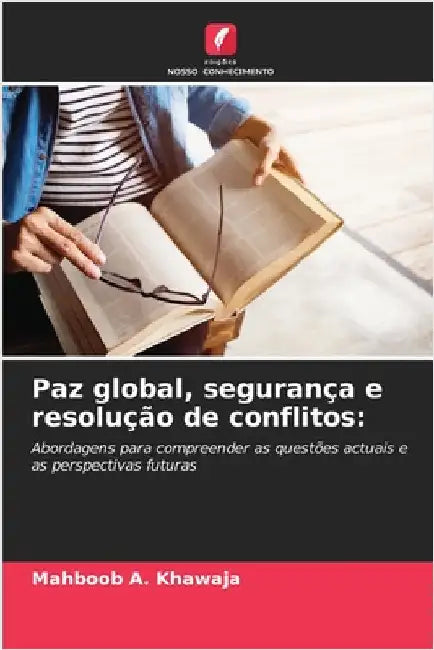 Paz global, segurança e resolução de conflitos by Mahboob A. Khawaja
