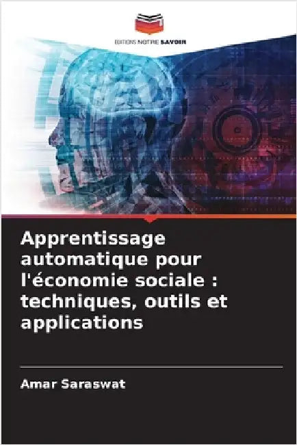 Apprentissage automatique pour l'économie sociale: techniques, outils et applications by Saraswat, Amar