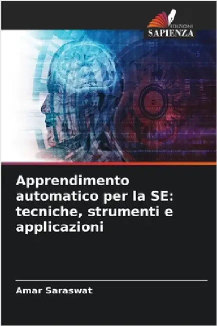 Apprendimento automatico per la SE: tecniche, strumenti e applicazioni by Saraswat, Amar