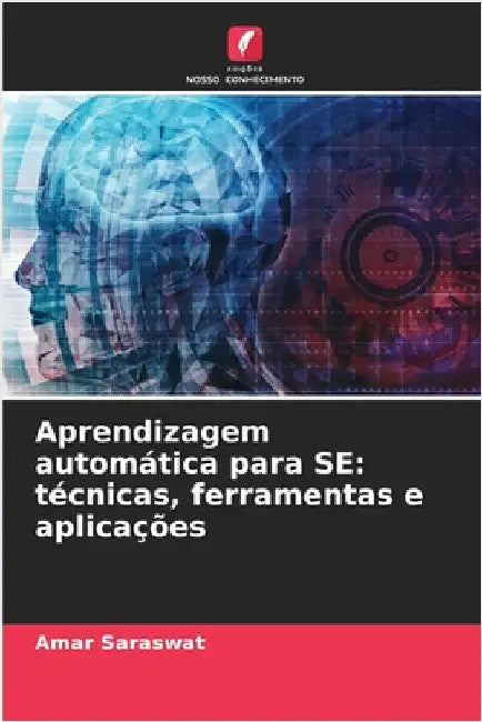 Aprendizagem automática para SE: técnicas, ferramentas e aplicações by Amar Saraswat