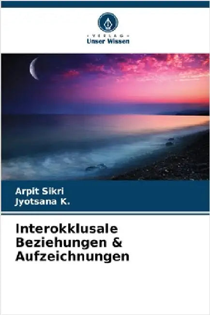 Interokklusale Beziehungen & Aufzeichnungen by Sikri, Arpit