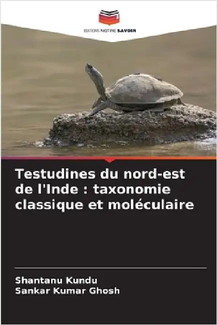 Testudines du nord-est de l'Inde: taxonomie classique et moléculaire by Shantanu Kundu