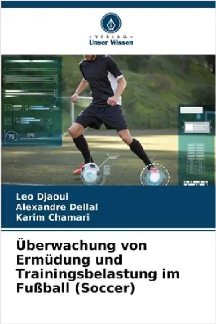 Überwachung von Ermüdung und Trainingsbelastung im Fußball (Soccer) by Djaoui, Leo